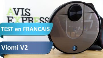 Viomi V2 – Test de lautre aspirateur robot haut de gamme signé Xiaomi
